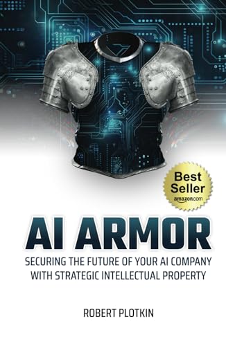 AI Armor: Securing the Future of Your AI Company With Strategic Intellectual Property von Unstoppable CEO Press